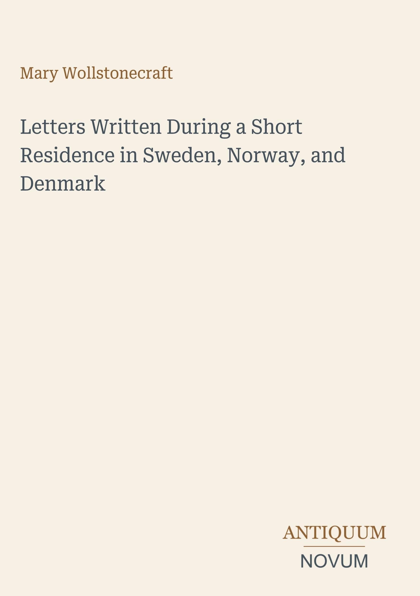 Letters Written During a Short Residence in Sweden, Norway, and Denmark