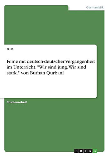 Filme mit deutsch-deutscher Vergangenheit im Unterricht. Wir sind jung. Wir sind stark. von Burhan Qurbani