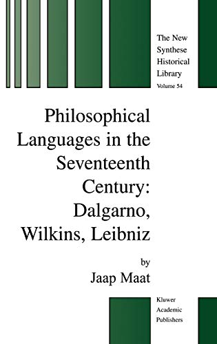 Philosophical Languages in the Seventeenth Century: Dalgarno, Wilkins, Leibniz (The New Synthese Historical Library, 54, Band 54)