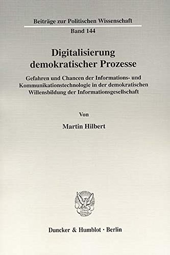 Digitalisierung demokratischer Prozesse.: Gefahren und Chancen der Informations- und Kommunikationstechnologie in der demokratischen Willensbildung ... (Beiträge zur Politischen Wissenschaft)
