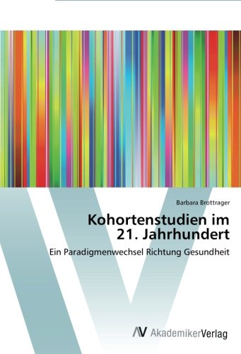 Kohortenstudien im 21. Jahrhundert: Ein Paradigmenwechsel Richtung Gesundheit