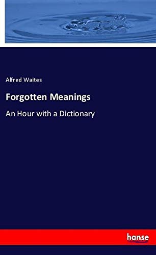 Forgotten Meanings: An Hour with a Dictionary
