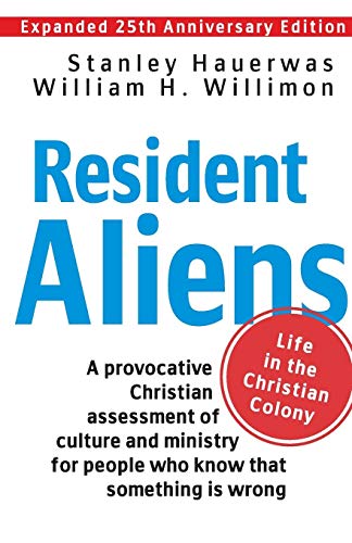 Resident Aliens: Life in the Christian Colony (Expanded 25th Anniversary Edition)