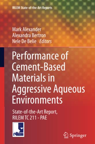 Performance of Cement-Based Materials in Aggressive Aqueous Environments: State-of-the-Art Report, RILEM TC 211 - PAE (RILEM State-of-the-Art Reports, Band 10)