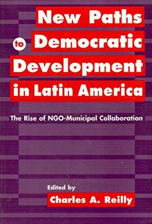 New Paths to Democratic Development in Latin America: The Rise of Ngo-Municipal Collaboration