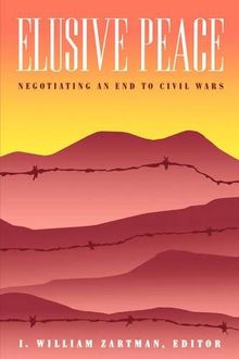 Elusive Peace: Negotiating an End to Civil Wars