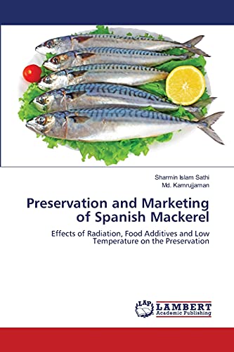Preservation and Marketing of Spanish Mackerel: Effects of Radiation, Food Additives and Low Temperature on the Preservation