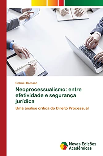 Neoprocessualismo: entre efetividade e segurança jurídica: Uma análise crítica do Direito Processual