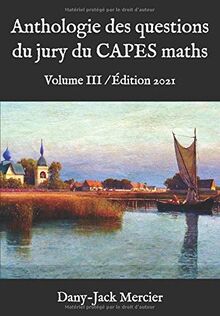 Anthologie des questions du jury du CAPES maths: Volume III / Édition 2021