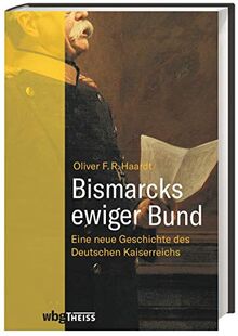 Bismarcks ewiger Bund. Eine neue Geschichte des Deutschen Kaiserreichs. Die Entwicklung vom Fürstenbund zur Reichsmonarchie: interdisziplinäre Studie zur Reichsgründung 1871 und ihren Auswirkungen