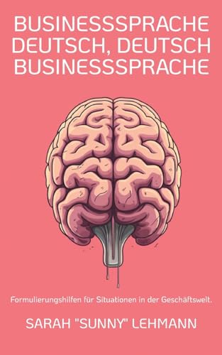 Businesssprache Deutsch, Deutsch Businesssprache: Formulierungshilfen für Situationen in der Geschäftswelt.