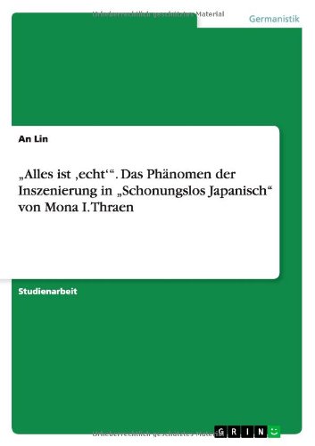 Alles ist ,echt'. Das Phänomen der Inszenierung in Schonungslos Japanisch von Mona I. Thraen
