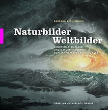 Naturbilder – Weltbilder: Landschaftsmalerei und Naturphilosophie von Jan van Eyck bis Paul Klee