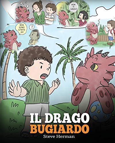 Il drago bugiardo: (Teach Your Dragon to Stop Lying) Un libro sui draghi per insegnare ai bambini a NON mentire. Una simpatica storia per bambini, per ... verità. (My Dragon Books Italiano, Band 15)