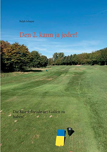 Den 2. kann ja jeder!: Die Kunst Freude am Golfen zu haben!