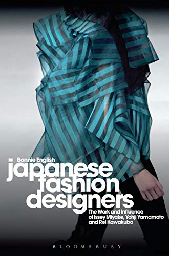 Japanese Fashion Designers: The Work and Influence of Issey Miyake, Yohji Yamamotom, and Rei Kawakubo: The Work and Influence of Issey Miyake, Rei Kawakubo and Yohji Yamamoto