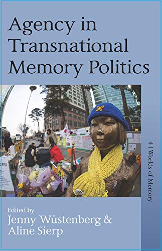 Agency in Transnational Memory Politics (Worlds of Memory, 4)