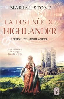 La Destinée du highlander: Une romance historique de voyage dans le temps en Écosse (L’Appel du highlander, Band 10)