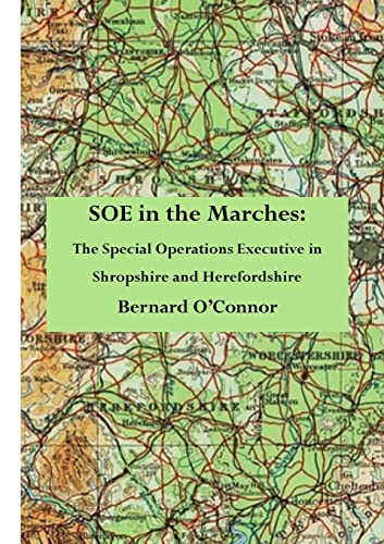 SOE in the Marches: The Special Operations Executive in Shropshire and Herefordshire