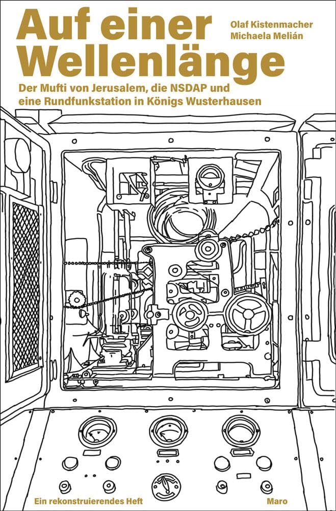 Auf einer Wellenlänge: Der Mufti von Jerusalem, die NSDAP und eine Rundfunkstation in Königs Wusterhausen (MaroHefte)