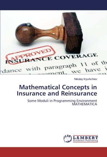 Mathematical Concepts in Insurance and Reinsurance: Some Moduli in Programming Environment MATHEMATICA
