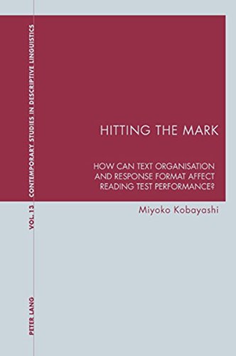 Hitting the Mark: How Can Text Organisation and Response Format Affect Reading Test Performance? (Contemporary Studies in Descriptive Linguistics)