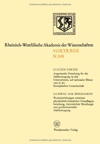 Rheinisch-Westfälische Akademie der Wissenschaften Natur-, Ingenieur- und Wirtschaftswissenschaften: Vortrage N 245 Wechselwirkungen Zwischen ... und Großindustrieller Stahlerzeugung