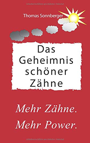 Das Geheimnis schöner Zähne: Mentaltricks der super Profis, mehr Zähne. Mehr Power. (Emotionen/ Selbstorganisation)