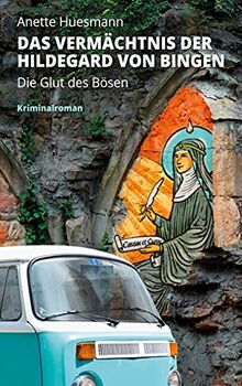 Das Vermächtnis der Hildegard von Bingen - Die Glut des Bösen: Kriminalroman