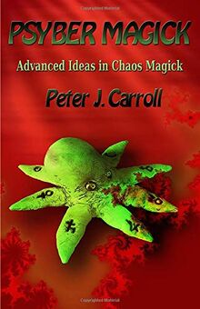 PsyberMagick: Advanced Ideas in Chaos Magick: Advanced Ideas in Chaos Magick: Revised Edition