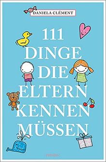 111 Dinge, die Eltern kennen müssen