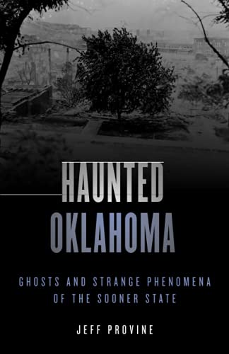 Haunted Oklahoma: Ghosts and Strange Phenomena of the Sooner State