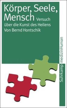 Körper, Seele, Mensch: Versuch über die Kunst des Heilens (suhrkamp taschenbuch)