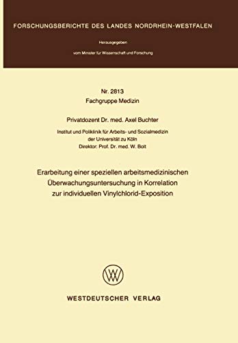 Erarbeitung einer speziellen arbeitsmedizinischen Überwachungsuntersuchung in Korrelation zur individuellen Vinylchlorid-Exposition (Forschungsberichte des Landes Nordrhein-Westfalen)