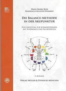 Die Balance-Methode in der Akupunktur: Eine Anleitung zur Schmerztherapie mit Syndromen und Fallbeispielen
