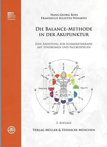 Die Balance-Methode in der Akupunktur: Eine Anleitung zur Schmerztherapie mit Syndromen und Fallbeispielen