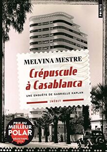 Une enquête de Gabrielle Kaplan. Crépuscule à Casablanca