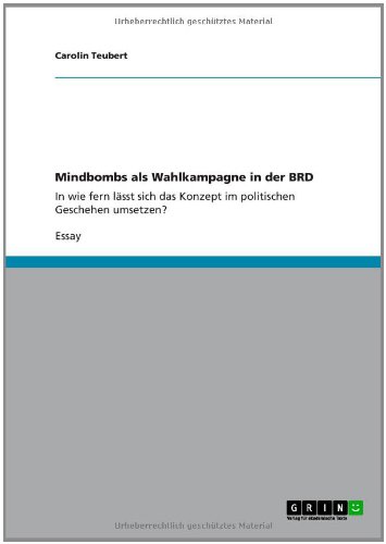 Mindbombs als Wahlkampagne in der BRD: In wie fern lässt sich das Konzept im politischen Geschehen umsetzen?