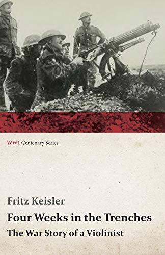 Four Weeks in the Trenches - The War Story of a Violinist