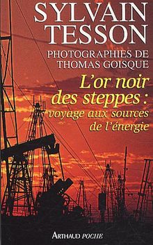 L'or noir des steppes : voyage aux sources de l'énergie