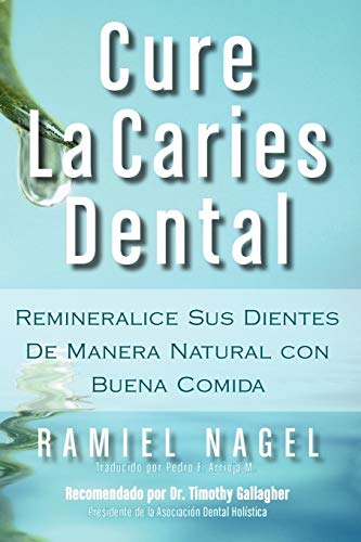 Cure La Caries Dental: Remineralice las Caries y Repare sus Dientes Naturalmente con Buena Comida