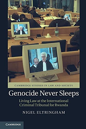 Genocide Never Sleeps: Living Law at the International Criminal Tribunal for Rwanda (Cambridge Studies in Law and Society)