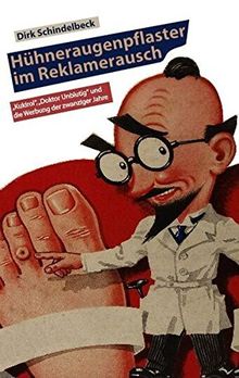 Hühneraugenpflaster im Reklamerausch: "Kukirol", "Doktor Unblutig" und die Werbung der zwanziger Jahre
