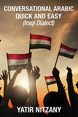 Conversational Arabic Quick and Easy: Iraqi Dialect, Iraqi Arabic, Gulf Arabic, English Arabic, Arabic English, Iraq