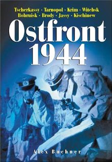 Ostfront 1944: Tscherkassy, Tarnopol, Krim, Witebsk, Bobruisk, Brody, Jassy, Kischinew