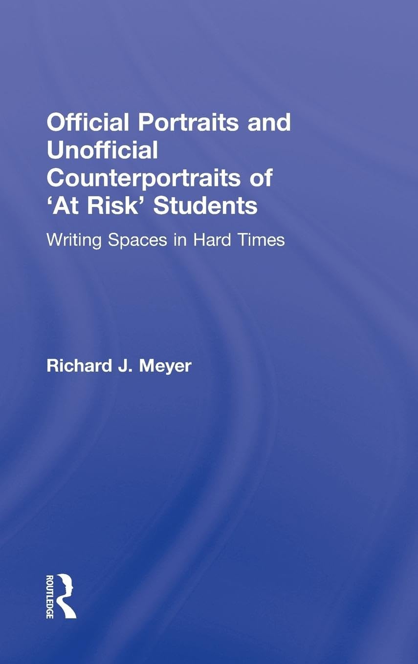 Official Portraits and Unofficial Counterportraits of At Risk Students: Writing Spaces in Hard Times