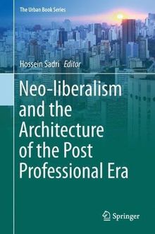 Neo-liberalism and the Architecture of the Post Professional Era (The Urban Book Series)