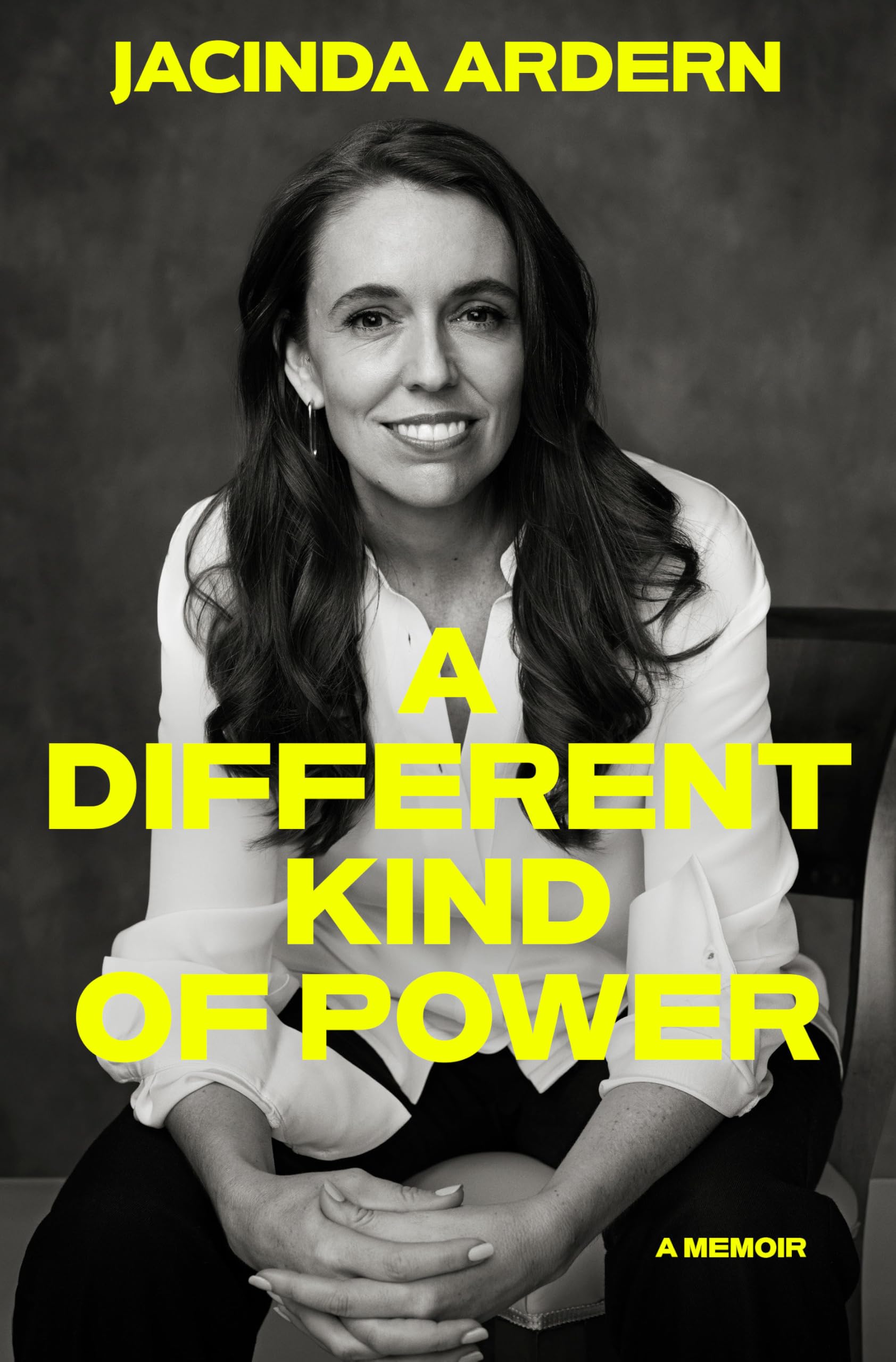 Jacinda Ardern A Different Kind Of Power, A Memoir