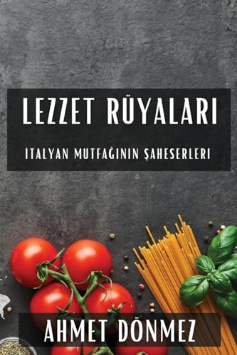 Lezzet Rüyalar¿: ¿talyan Mutfa¿¿n¿n ¿aheserleri