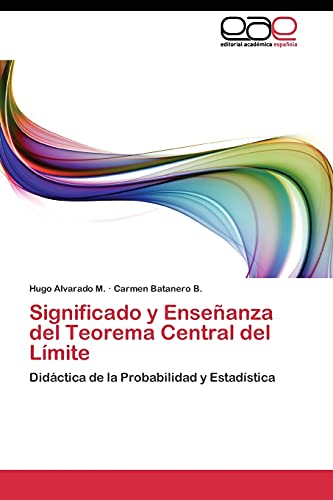 Significado y Enseñanza del Teorema Central del Límite: Didáctica de la Probabilidad y Estadística